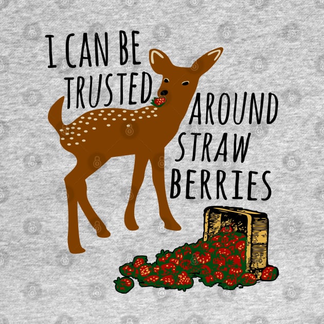 I Can Be Trusted Around Strawberries - Cute, Deer, Meme, Funny by SpaceDogLaika